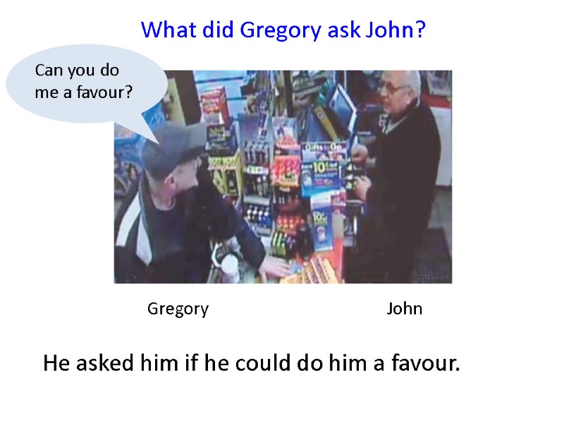 Gregory    John   What did Gregory ask John?  He